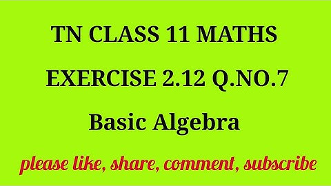 TN 11 Maths chapter 2 Basic Algebra exercise 2.12 question number 7