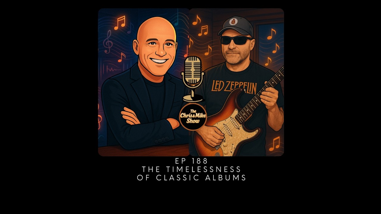#188 - Timeless Rock, Legendary Albums & Real Talk on Life | The Chris and Mike Show