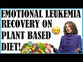 Emotional leukemia recovery on plant based diet