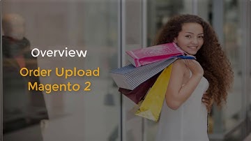 How to  Upload Order Easily in your Magento 2 website