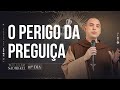 O Perigo da Preguiça | 40 dias com São Miguel | Pregação | 10º Dia