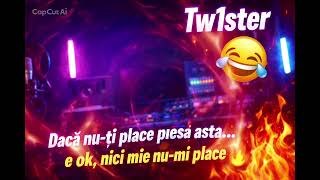 Tw1Ster - Daca Nu-Ți Place Piesa Asta... E Ok Nici Mie Nu-Mi Place