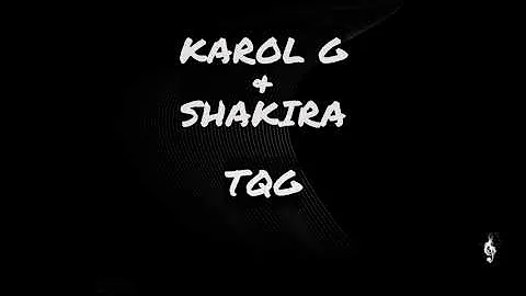 KAROL G, SHAKIRA - TQG (lyrics video)