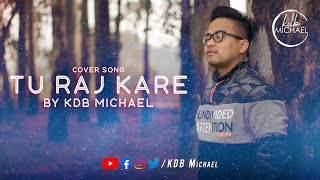 Miniatura de vídeo de "Tu Raj Kare - Cover | KDB Michael | Music Video 4k"