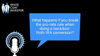 What happens if you break the Pro-Rata Rule when doing a Backdoor Roth IRA? YQA 153-1 One Caveat About The Back Door Roth Ira The Pro Rata Rule