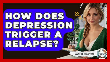 How Does Depression Trigger A Relapse? - Cognitive Therapy Hub
