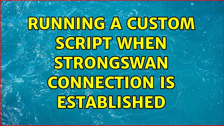 Running a custom script when StrongSwan connection is established