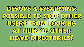 DevOps & SysAdmins: possible to stop other users from looking at files of other home directories?