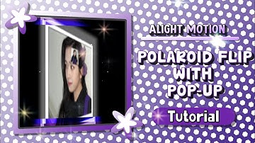 POLAROID FLIP WITH POP-UP TUTORIAL | ALIGHT MOTION 💜