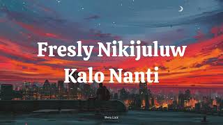 Fresly Nikijuluw  -  Kalo Nanti Lirik Video