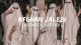 AFGHAN JALEBI - (SLOWED REVERB) || INSTAGRAM VIRAL SONG 2023