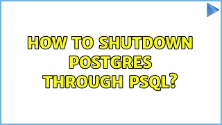 How to shutdown postgres through psql