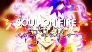 edit audio - soul on fire (chris grey, neoni)