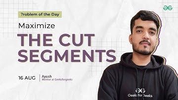 POTD- 16/08/2024 | Maximize The Cut Segments | Problem of the Day| GeeksForGeeks Practice