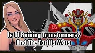 The State Of The Transformers Fandom - Is G1 Ruining Transformers and The Tariff Wars