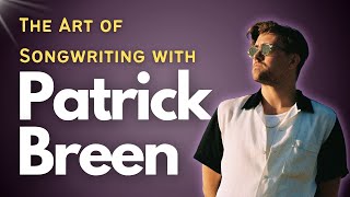 The Art Of Songwriting With Patrick Breen