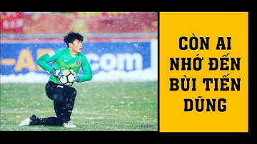 AI CÒN NHỚ THỦ THÀNH BÙI TIẾN DŨNG |HOT HÔM NAY