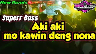 Download lagu ×AKI AKI MO KAWIN DENG NONA🔥🌴 REMIX PARTY SENTAK FULL BASS