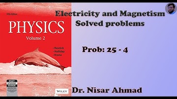 Lec 4. Solved problem 25.4// Electricity and Magnetism// HRK, Volume 2, fifth edition