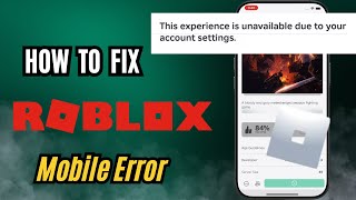 Fix Roblox &quot;This Experience is Unavailable Due to Your Account Settings Error&quot; - iPhone &amp; Android