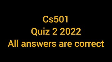 CS501 Quiz 2 2022|| Cs501 quiz 2 solution 2022|| cs501 quiz 2022|| Cs 501 quiz 2 2022