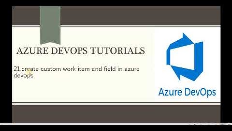 Part 21- create custom work item and field in azure devops | Azure DevOps Tutorials for Beginners