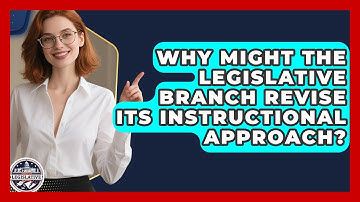 Why Might the Legislative Branch Revise Its Instructional Approach? - Inside the Legislative Branch