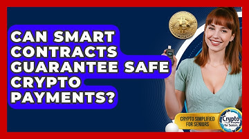 Can Smart Contracts Guarantee Safe Crypto Payments? - Crypto Simplified for Seniors