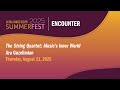 SummerFest 2025 Encounter: The String Quartet - Music's Inner World