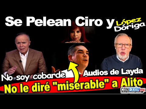 Pleitazo entre Ciro y Dóriga por Alito por audio de Layda Sansores. No le diré miserable... Agarrón