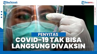 Berapa Lama Penyintas Covid-19 Bisa Divaksin? Berikut Penjelasannya