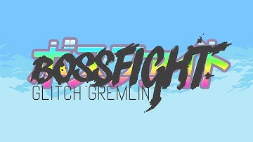Bossfight - Glitch Gremlin