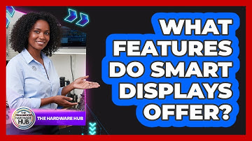 What Features Do Smart Displays Offer?
