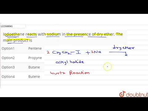 Indoethane reacts with sodium in the presence of dry ether. The main product is