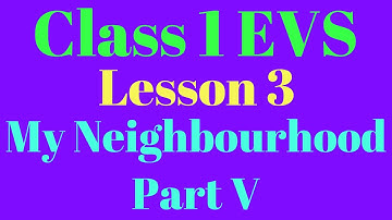 Class 1 EVS Lesson 3 My Neighbourhood Part V