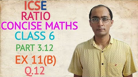 ICSE RATIO EX 11(B) Q.12 CLASS 6 CONCISE MATHS PART 3.12 CHAPTER 11