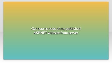 Get source code of my published ASP.NET website from server