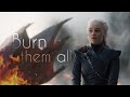 Daenerys targaryen  burn them all