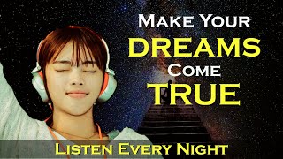 Make Your DREAMS Come True - Manifest Meditation - Listen as you Sleep