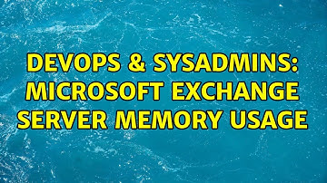 DevOps & SysAdmins: Microsoft Exchange server memory usage (2 Solutions!!)
