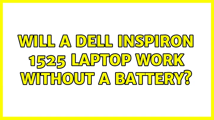 Will a Dell Inspiron 1525 laptop work without a battery? (3 Solutions!!)