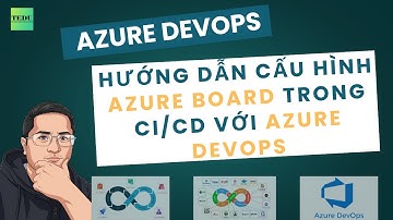 Hướng Dẫn Cấu Hình Azure Board trong CI/CD Với Azure DevOps | Khóa Học TEDU