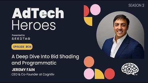 Ep. 34: A Deep Dive Into Bid Shading and Programmatic ft. Cognitiv - AdTech Heroes (Season 2)