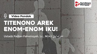 Titenono Arek Arek Enom Niku! - Ustadz Fadlan Fahamsyah, Lc., M.H.I