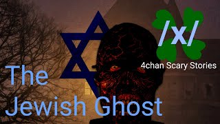 4Chan Scary Stories - The Jewish Ghost