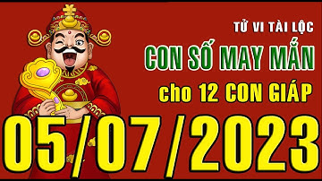 CON SỐ MAY MẮN HÀNG NGÀY (05-07-2023) CHO 12 CON GIÁP: Số Tài lộc, Giàu có & Thịnh Vượng