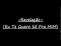Revelação- Eu Te Quero Só Pra Mim