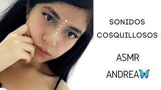 ASMR - SONIDOS COSQUILLOSOS- ASMR ANDREA🦋