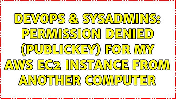 DevOps & SysAdmins: Permission denied (publickey) for my AWS EC2 instance from another computer