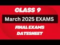 Class 9, Final Exams Date Sheet, March 2025